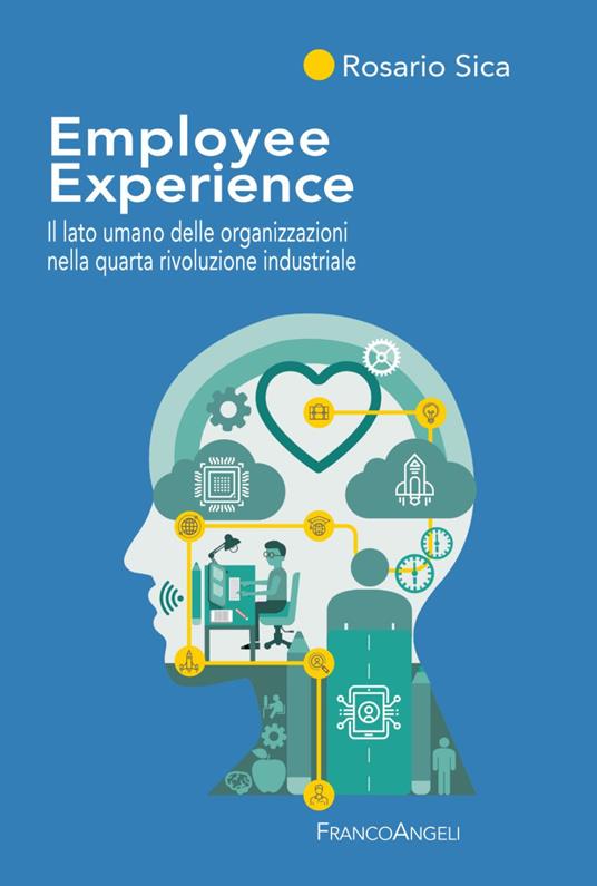 Employee Experience. Il lato umano delle organizzazioni nella quarta rivoluzione industriale - Rosario Sica - copertina