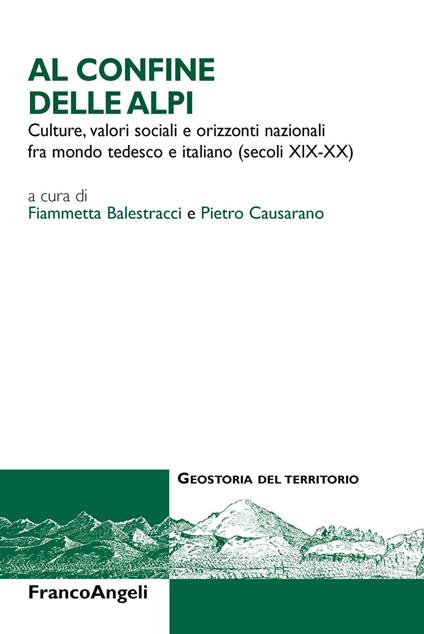 Al confine delle Alpi. Culture, valori sociali e orizzonti nazionali tra mondo tedesco e italiano (secoli XIX-XX) - copertina