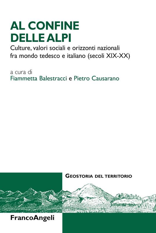 Al confine delle Alpi. Culture, valori sociali e orizzonti nazionali tra mondo tedesco e italiano (secoli XIX-XX) - copertina