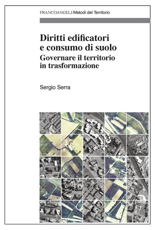 Diritti edificatori e consumo di suolo. Governare il territorio in trasformazione - Sergio Serra - copertina