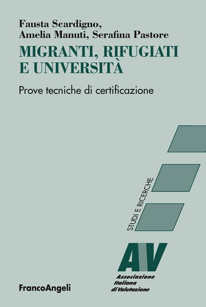 Migranti, rifugiati e università. Prove tecniche di certificazione - Serafina Pastore,Fausta Scardigno,Amelia Manuti - copertina
