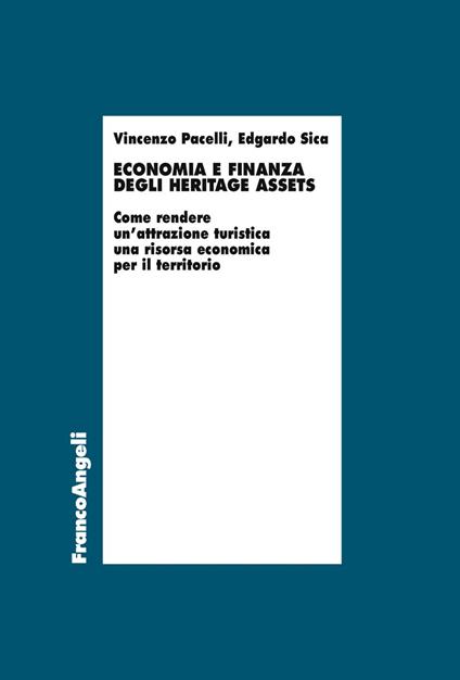 Economia e finanza degli heritage assets. Come rendere un'attrazione turistica una risorsa economica per il territorio - Edgardo Sica,Vincenzo Pacelli - copertina