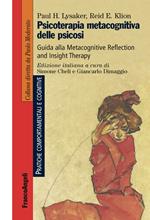 Psicoterapia metacognitiva delle psicosi. Guida alla Metacognitive Reflection and Insight Therapy