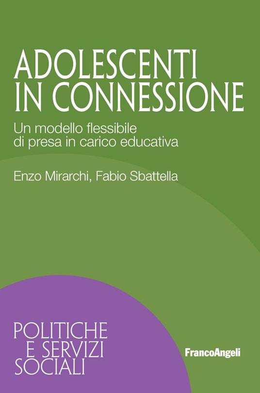 Adolescenti in connessione. Un modello flessibile di presa in carico educativa - Enzo Mirarchi,Fabio Sbattella - copertina