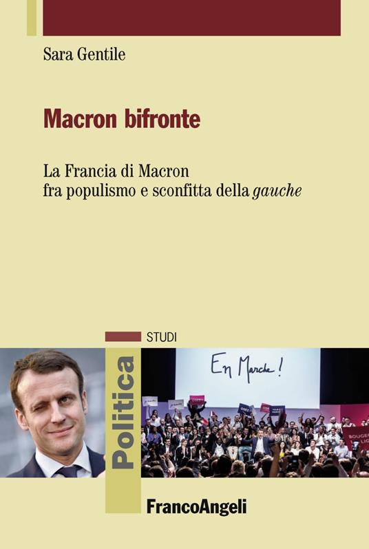 Macron bifronte. La Francia di Macron fra populismo e sconfitta della «gauche» - Sara Gentile - copertina