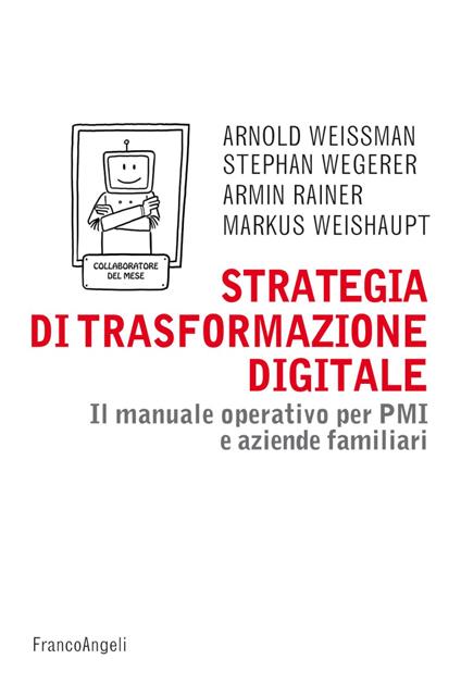 Strategia di trasformazione digitale. Il manuale operativo per PMI e aziende familiari - Arnold Weissman,Stephan Wegerer,Armin Rainer - copertina