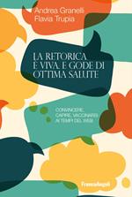 La retorica è viva e gode di ottima salute. Convincere, capire, vaccinarsi ai tempi del web