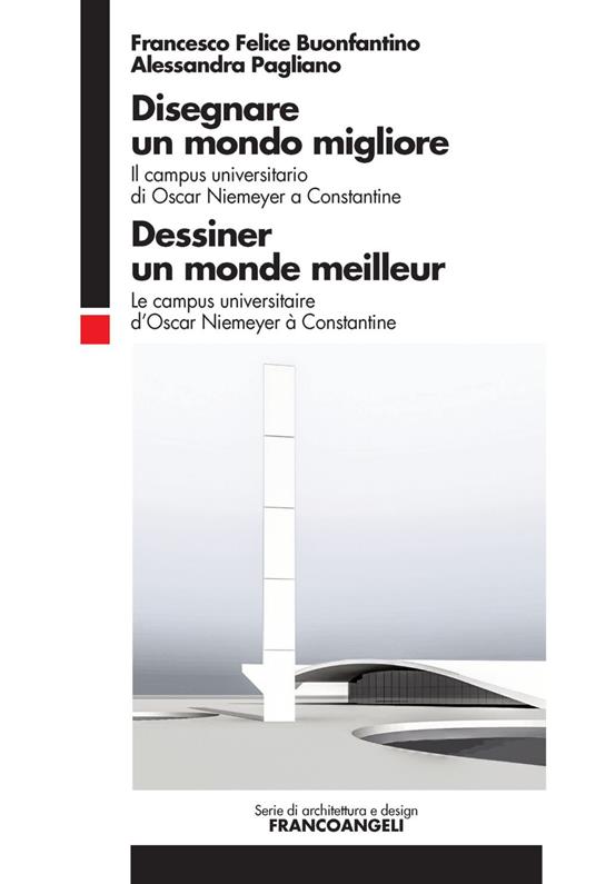 Disegnare un mondo migliore. Il campus universitario di Oscar Niemeyer a Constantine. Ediz. italiana e francese - Alessandra Pagliano,Francesco Felice Buonfantino - copertina