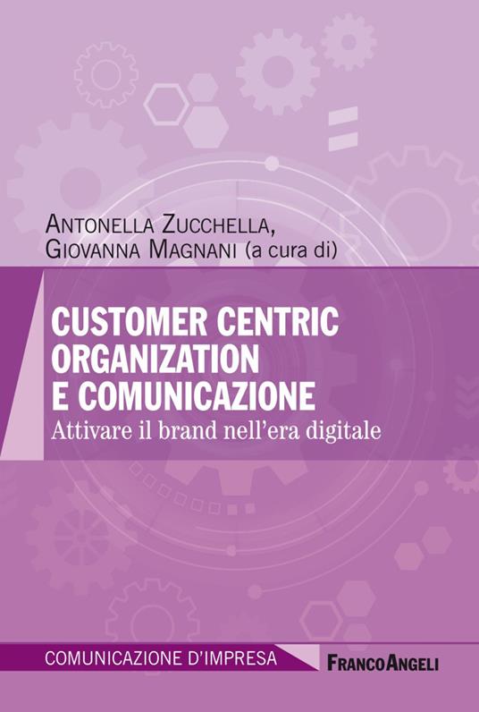 Customer centric organization e comunicazione. Attivare il brand nell'era digitale - copertina