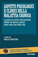 Aspetti psicologici e clinici della malattia cronica. La presa in carico del paziente affetto da fibrosi cistica nelle varie fasi della vita