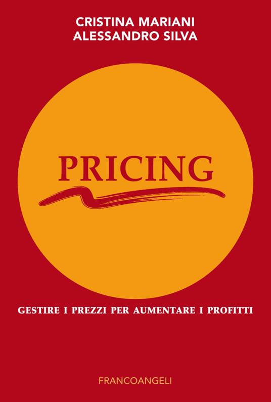 Pricing. Gestire i prezzi per aumentare i profitti - Cristina Mariani,Alessandro Silva - copertina