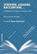 Scrivere, leggere, raccontare... La letteratura per l'infanzia tra passato e futuro. Studi in onore di Pino Boero