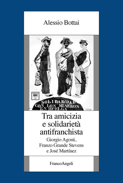 Tra amicizia e solidarietà antifranchista. Giorgio Agosti, Franzo Grande Stevens e José Martínez - Alessio Bottai - copertina