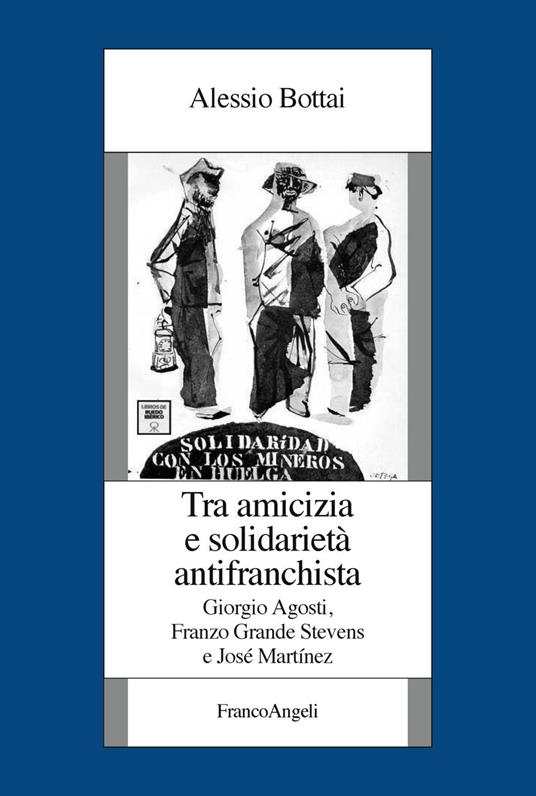 Tra amicizia e solidarietà antifranchista. Giorgio Agosti, Franzo Grande Stevens e José Martínez - Alessio Bottai - copertina