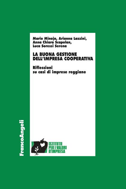 La buona gestione dell'impresa cooperativa. Riflessioni su casi di imprese reggiane - Mario Minoja,Arianna Lazzini,Anna Chiara Scapolan - copertina