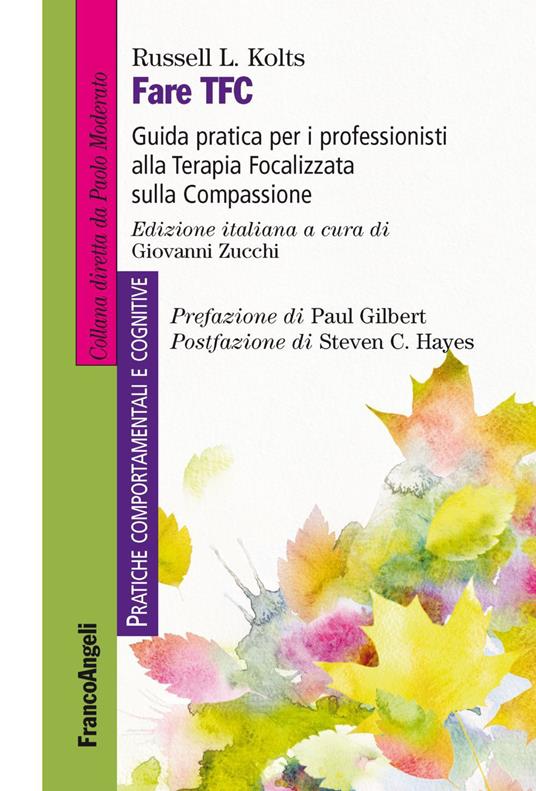 Fare TFC. Guida pratica per i professionisti alla Terapia Focalizzata sulla Compassione - Russel L. Kolts - copertina