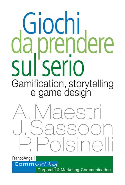 Giochi da prendere sul serio. Gamification, storytelling e game design per progetti innovativi - Alberto Maestri,Pietro Polsinelli,Joseph Sassoon - ebook