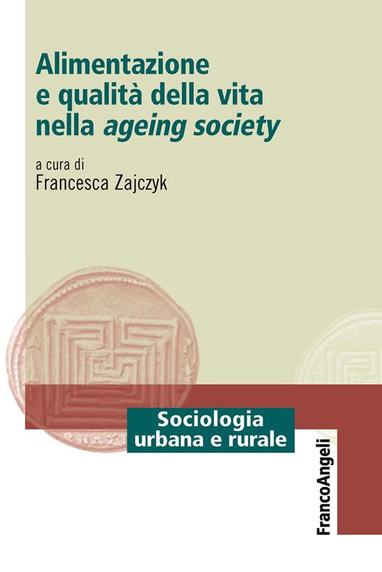 Alimentazione e qualità della vita nella ageing society - Francesca Zajczyk - ebook