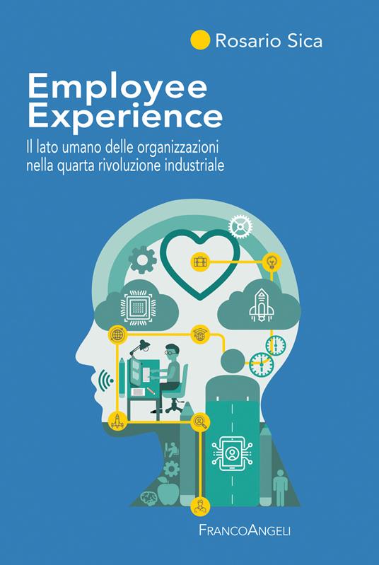 Employee Experience. Il lato umano delle organizzazioni nella quarta rivoluzione industriale - Rosario Sica - ebook