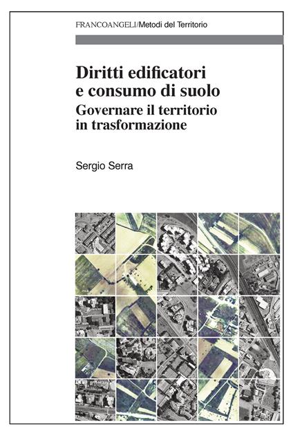Diritti edificatori e consumo di suolo. Governare il territorio in trasformazione - Sergio Serra - ebook