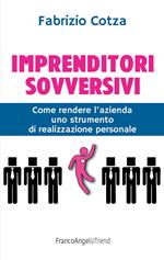 Imprenditori sovversivi. Come rendere l'azienda uno strumento di realizzazione personale