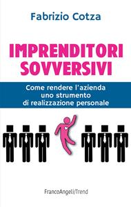 Imprenditori sovversivi. Come rendere l'azienda uno strumento di realizzazione personale
