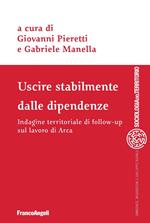 Uscire stabilmente dalle dipendenze. Indagine territoriale di follow-up sul lavoro di Arca