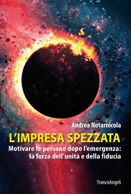 L' impresa spezzata. Motivare le persone dopo l'emergenza: la forza dell'unità e della fiducia - Andrea Notarnicola - ebook