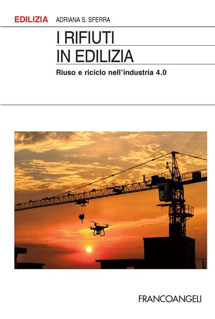 I rifiuti in edilizia. Riuso e riciclo nell'industria 4.0 - Adriana S. Sferra - ebook