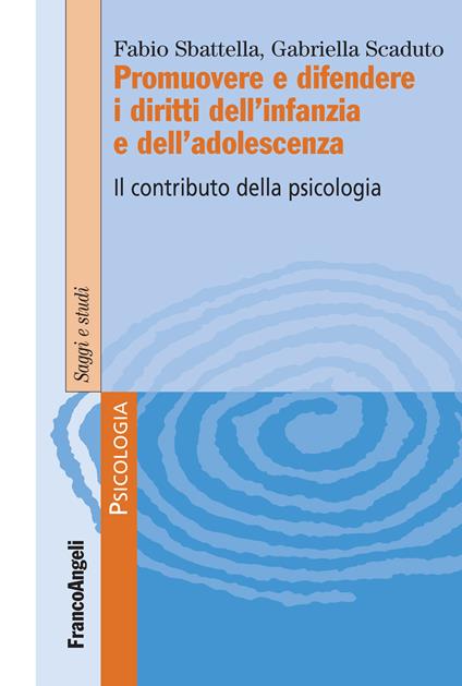 Promuovere e difendere i diritti dell'infanzia e dell'adolescenza. Il contributo della psicologia - Fabio Sbattella,Gabriella Scaduto - ebook