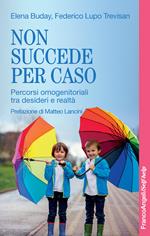 Non succede per caso. Percorsi omogenitoriali tra desideri e realtà