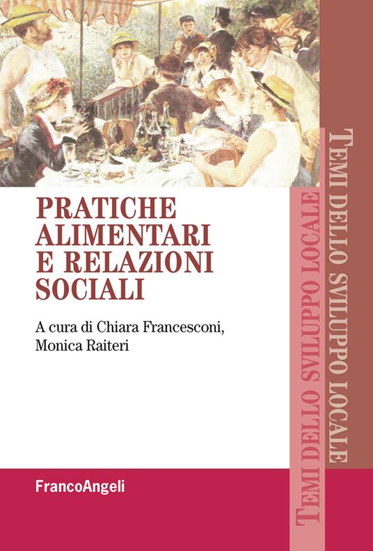 Pratiche alimentari e relazioni sociali - Chiara Francesconi,Monica Raiteri - ebook