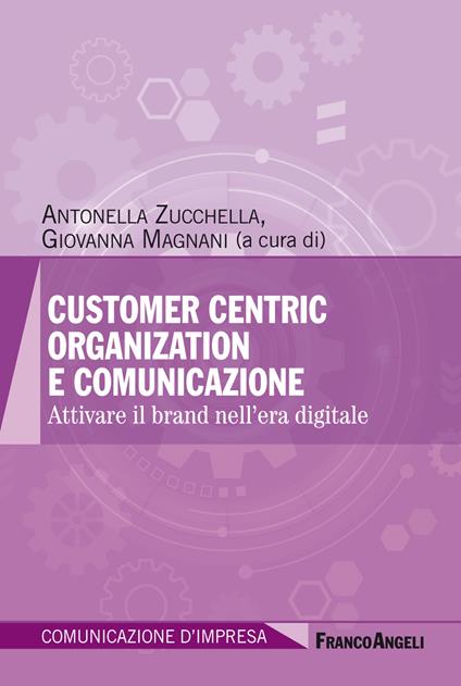 Customer centric organization e comunicazione. Attivare il brand nell'era digitale - Giovanna Magnani,Antonella Zucchella - ebook