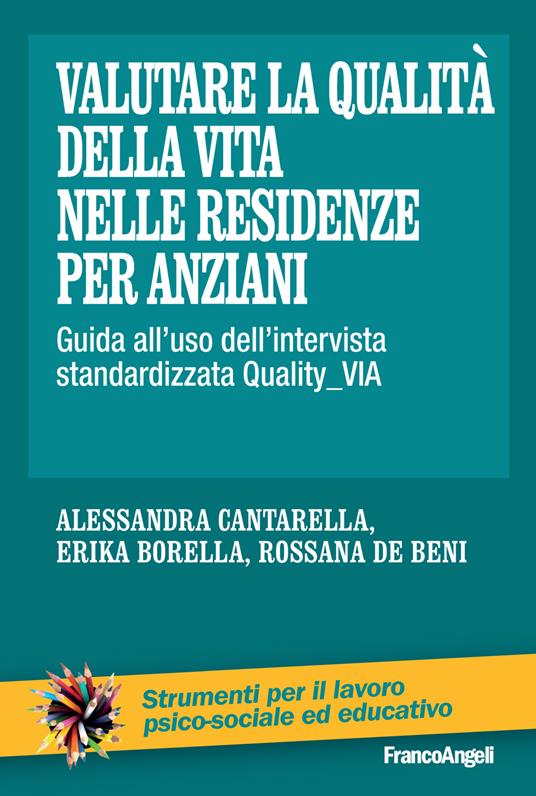 Valutare la qualità della vita nelle residenze per anziani. Guida all'uso dell'intervista standardizzata Quality_VIA - Erika Borella,Alessandra Cantarella,Rossana De Beni - ebook