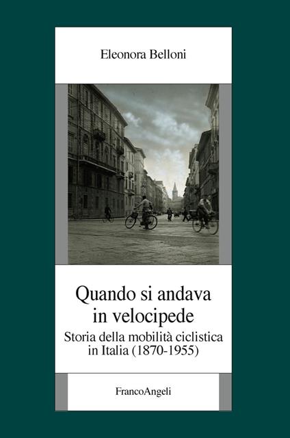 Quando si andava in velocipide. Storia della mobilità ciclistica in Italia (1870-1955) - Eleonora Belloni - copertina