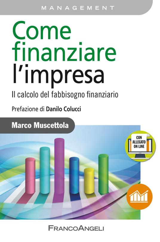 Come finanziare l'impresa. Il calcolo del fabbisogno finanziario. Con Contenuto digitale per accesso on line - Marco Muscettola - copertina