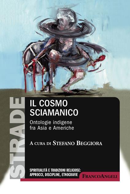 Il cosmo sciamanico. Ontologie indigene fra Asia e Americhe - copertina