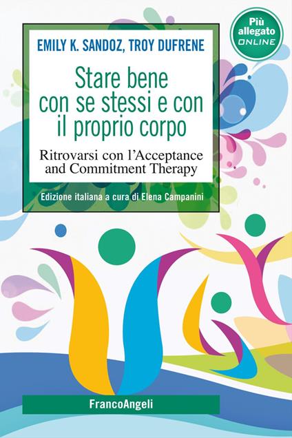 Stare bene con se stessi e con il proprio corpo. Ritrovarsi con l'Acceptance and Commitment Therapy. Con File audio per il download - Emily K. Sandoz,Troy Dufrene - copertina