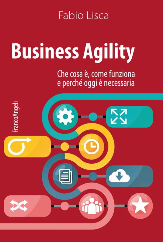 Business agility. Che cosa è, come funziona e perché oggi è necessaria - Fabio Lisca - copertina