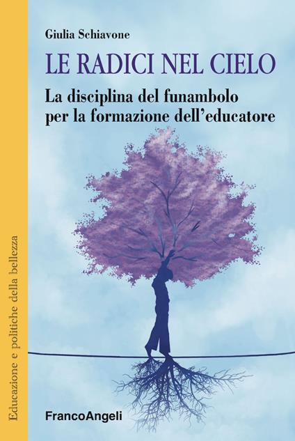 Le radici nel cielo. La disciplina del funambolo per la formazione dell'educatore - Giulia Schiavone - copertina