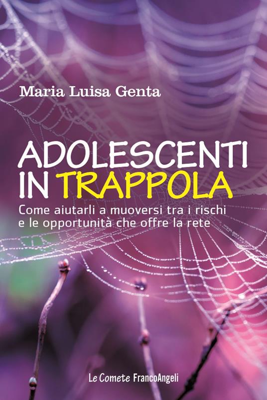 Adolescenti in trappola. Come aiutarli a muoversi tra i rischi e le opportunità che offre la rete - Maria Luisa Genta - copertina
