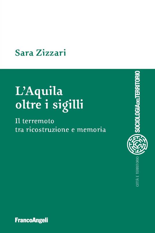 L'Aquila oltre i sigilli. Il terremoto tra ricostruzione e memoria - Sara Zizzari - copertina
