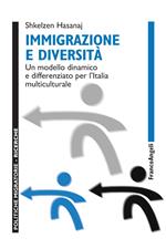 Immigrazione e diversità. Un modello dinamico e differenziato per l'Italia multiculturale