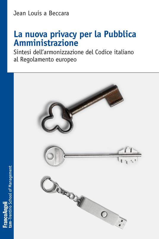 La nuova privacy per la pubblica amministrazione. Sintesi dell'armonizzazione del Codice italiano al Regolamento europeo - Jean Louis A Beccara - copertina