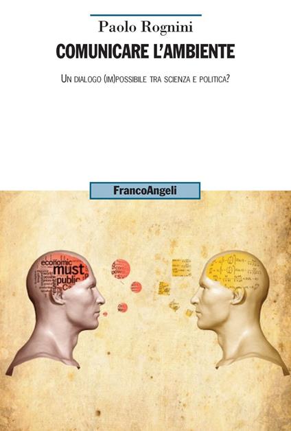Comunicare l'ambiente. Un dialogo (im)possibile tra scienza e politica? - Paolo Rognini - copertina
