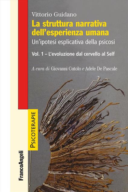 La struttura narrativa dell'esperienza umana. Un'ipotesi esplicativa della psicosi. Vol. 1: L' evoluzione dal cervello al Self - Vittorio Guidano - copertina