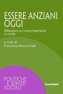 Libro Essere anziani oggi. Riflessioni su invecchiamento e morte 