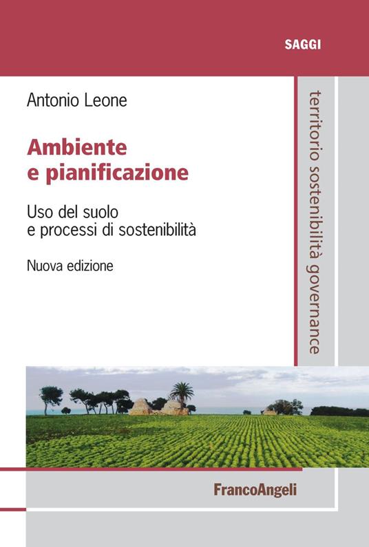 Ambiente e pianificazione. Uso del suolo e processi di sostenibilità - Antonio Leone - copertina