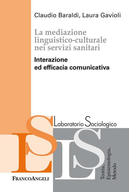 La mediazione linguistico-culturale nei servizi sanitari. Interazione ed efficacia comunicativa - Claudio Baraldi,Laura Gavioli - copertina