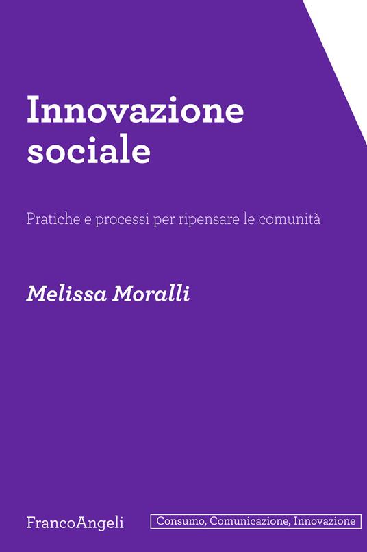 Innovazione sociale. Pratiche e processi per ripensare le comunità - Melissa Moralli - copertina